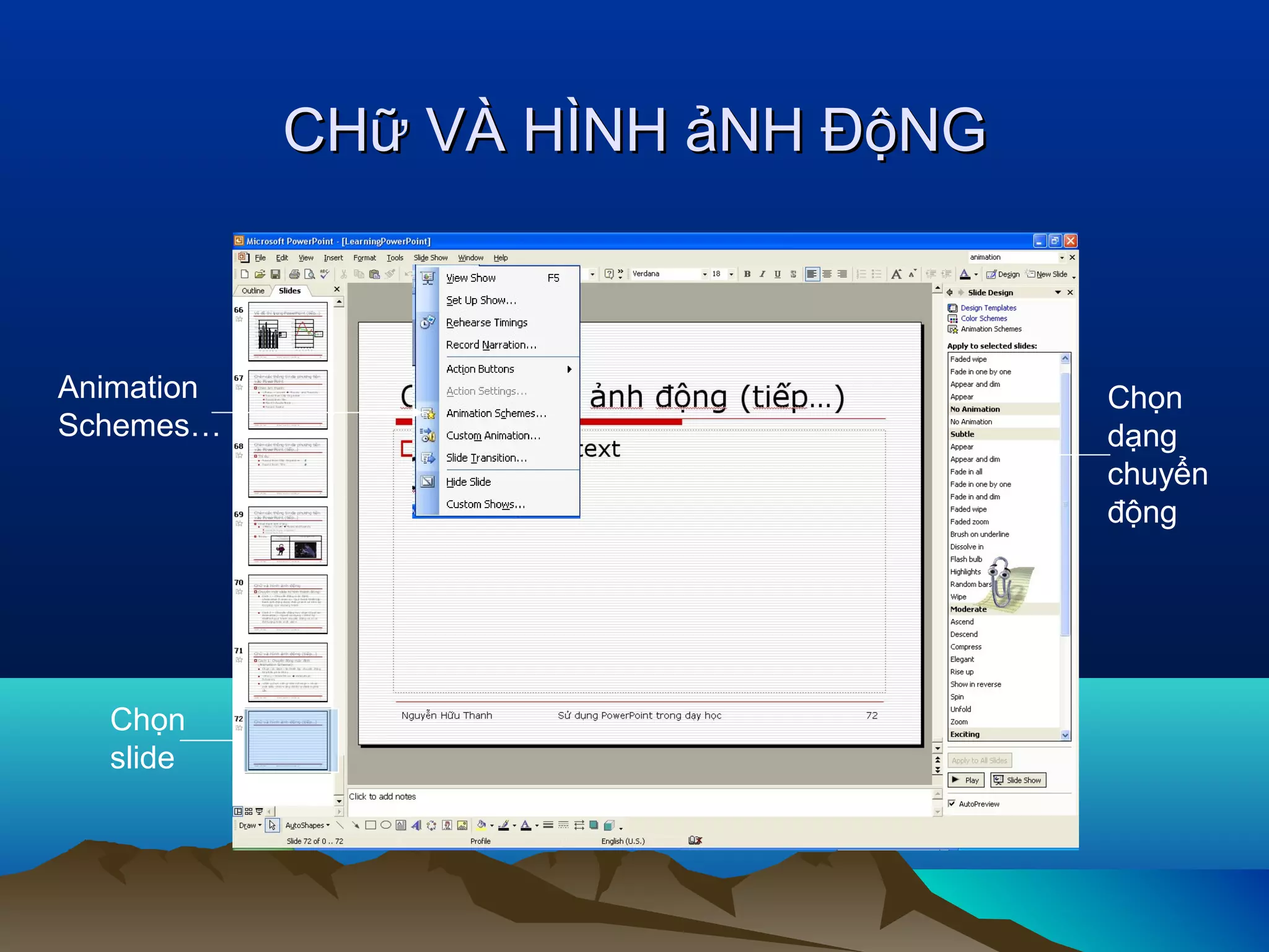 CHữ VÀ HÌNH ảNH ĐộNG

Animation
Schemes…

Chọn
slide

Chọn
dạng
chuyển
động

 