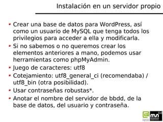 Instalación en un servidor propio

Crear una base de datos para WordPress, así
como un usuario de MySQL que tenga todos lo...