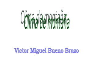 Clima de montaña Victor Miguel Bueno Brazo 
