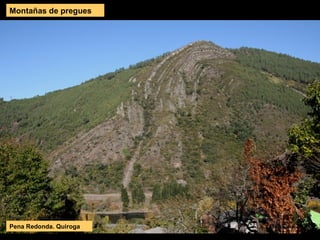 Montañas de pregues
Pena Redonda. Quiroga
 