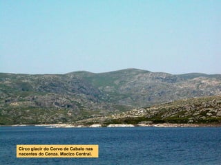 Circo glacir do Corvo de Cabalo nas
nacentes do Cenza. Macizo Central.
 