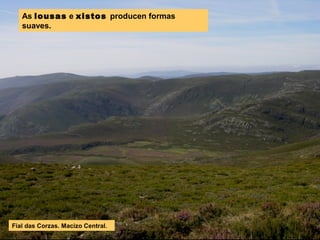 As lousas e xistos producen formas
suaves.
Fial das Corzas. Macizo Central.
 