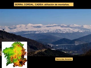 SERRA, CORDAL, CADEA: aliñación de montañas.
Serra dos Ancares
 