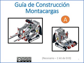 Guía de Construcción
Montacargas
1
(Necesario – 1 kit de EV3)
A
 