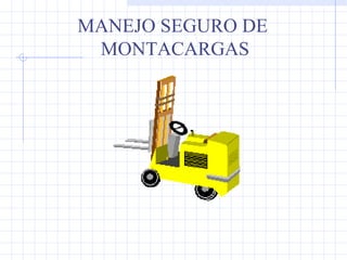 MANEJO SEGURO DE  MONTACARGAS 
