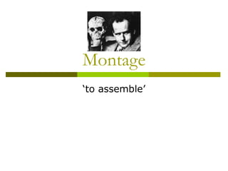 Montage ‘to assemble’ 