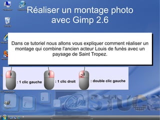 Réaliser un montage photo avec Gimp 2.6 : 1 clic gauche : 1 clic droit : double clic gauche ,[object Object]
