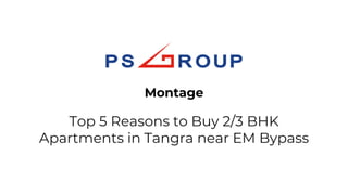 Top 5 Reasons to Buy 2/3 BHK
Apartments in Tangra near EM Bypass
Montage
 