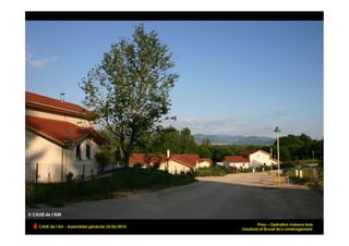 Priay – Opération maisons bois
CAUE de l’Ain - Assemblée générale 25/06/2010
                                                Ossabois et Brunet éco-aménagement  !
 