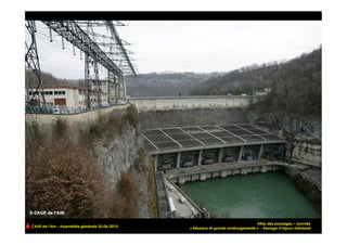 Atlas des paysages – Journée
CAUE de l’Ain - Assemblée générale 25/06/2010                                                                 !
                                                « Réseaux et grands aménagements » - Barrage d’Injoux-Génissiat
 