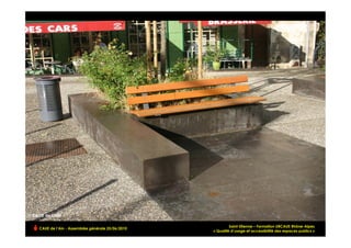 Saint-Etienne – Formation URCAUE Rhône-Alpes
CAUE de l’Ain - Assemblée générale 25/06/2010
                                                                                                       !
                                                « Qualité d’usage et accessibilité des espaces publics »
 