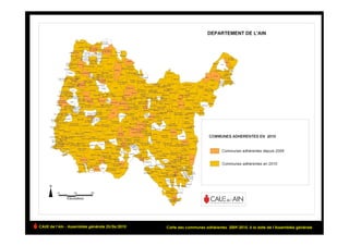 CAUE de l’Ain - Assemblée générale 25/06/2010                                                                            !
                                                Carte des communes adhérentes 2009-2010, à la date de l’Assemblée générale
 