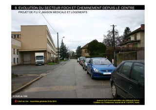 9. EVOLUTION DU SECTEUR FOCH ET CHEMINEMENT DEPUIS LE CENTRE
  PROJET DE P.U.V., MAISON MEDICALE ET LOGEMENTS




                                                      Avenue Foch avant démolition des bâtiments Solvay
 CAUE de l’Ain - Assemblée générale 25/06/2010
                                                   Châtillon-sur-Chalaronne, exposé de M. CLAYETTE, maire!
 