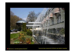 CAUE de l’Ain - Assemblée générale 25/06/2010
                                                                                                                     !
                                                Divonne-les-Bains, exposé de M. SCATTOLIN, maire-adjoint à l’urbanisme
 