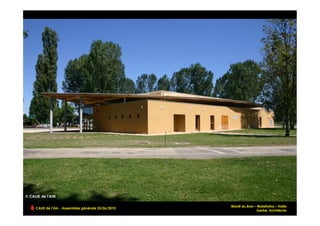 Mardi du Bois – Malafretaz – Halle
CAUE de l’Ain - Assemblée générale 25/06/2010
                                                                Gerbe, Architecte!
 