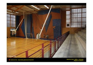 Mardis du bois – Belley – Gymnase
CAUE de l’Ain - Assemblée générale 25/06/2010
                                                                                !
                                                               Mégard, Architecte
 