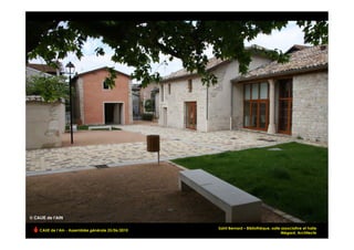 Saint Bernard – Bibliothèque, salle associative et halle
CAUE de l’Ain - Assemblée générale 25/06/2010
                                                                                    Mégard, Architecte !
 