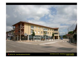 Saint-Etienne-du-Bois – Médiathèque et espaces publics
CAUE de l’Ain - Assemblée générale 25/06/2010
                                                                                                      !
                                                                                    Strates, Architecte
 