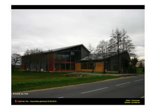 Viriat – Gymnase
CAUE de l’Ain - Assemblée générale 25/06/2010
                                                                  !
                                                Barbier, Architecte
 