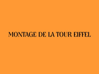 MONTAGE DE LA TOUR EIFFEL
 