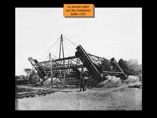 Le premier pilier
sort des fondations.
Juillet 1887
Le premier pilier
sort des fondations.
Juillet 1887
 