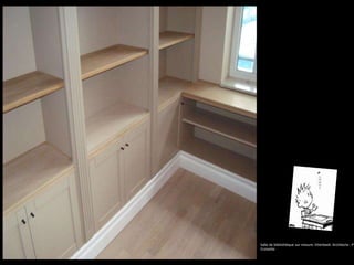 Salle de bibliothèque sur mesure. Etterbeek. Architecte : P.
Croizette
 