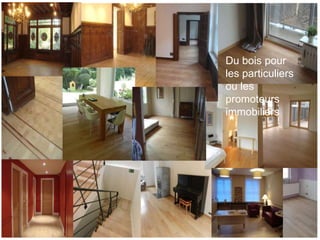 Du bois pour
les particuliers
ou les
promoteurs
immobiliers
 