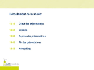 Déroulement de la soirée:
18.15 Début des présentations
18.50 Entracte
19.00 Reprise des présentations
19.40 Fin des présentations
19.45 Networking
 