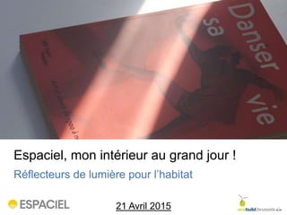 Réflecteurs de lumière pour l’habitat
Espaciel, mon intérieur au grand jour !
21 Avril 2015
 