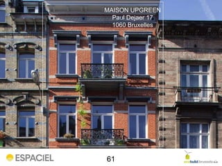 61
MAISON UPGREEN
Paul Dejaer 17
1060 Bruxelles
 