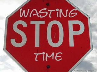 © httpnottalotta.comwasting-time-quotes
 