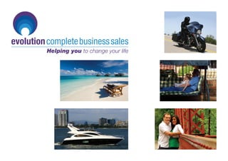 evolution complete business sales
          Helping you to change your life
 