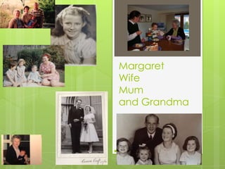 Margaret
Wife
Mum
and Grandma
 