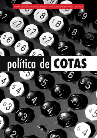 Trabalho para matéria de Políticas Públicas e Sociedade, minstrada por Geraldo Di Giovanni




política de COTAS
 