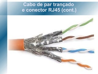Cabo de par trançado  e conector RJ45 (cont.) 