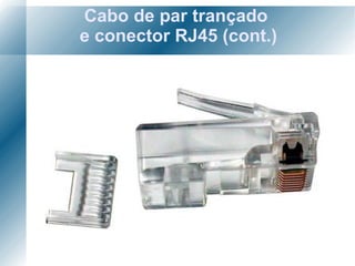 Cabo de par trançado  e conector RJ45 (cont.) 