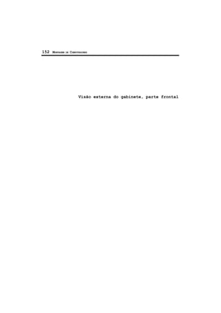 152 MONTAGEM DE COMPUTADORES
Visão externa do gabinete, parte frontal
 