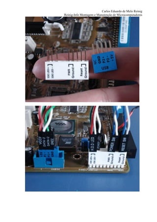Carlos Eduardo de Melo Reinig
Reinig-Info Montagem e Manutenção de Microcomputadores
 