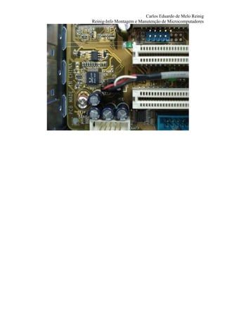 Carlos Eduardo de Melo Reinig
Reinig-Info Montagem e Manutenção de Microcomputadores
 