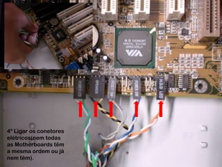 4º Ligar os conetores elétricos(nem todas as Motherboards têm a mesma ordem ou já nem têm).