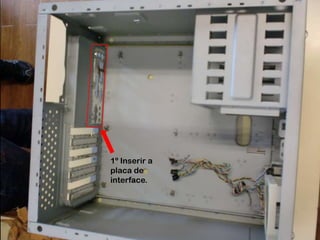 1º Inserir a placa de interface.