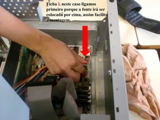 Ficha3,neste caso ligamos primeiro porque a fonte irá ser colocada por cima, assim facilita a montagem.