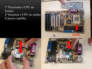 1º Posicionar o CPU no
Socket.
2º Encaixar o CPU no socket
E puxar a patilha.




                                  Socket

           1                  2
           1
           º
 