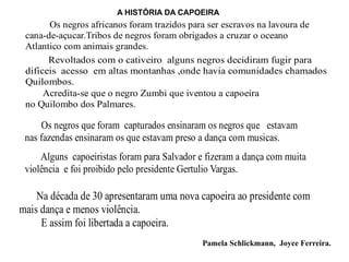 Pamela Schlickmann,  Joyce Ferreira. A HISTÓRIA DA CAPOEIRA 