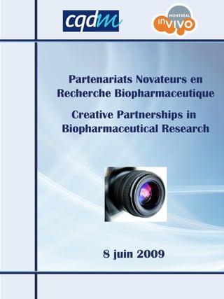 Partenariats Novateurs en Recherche Biopharmaceutique Creative Partnerships in  Biopharmaceutical Research 8 juin 2009  