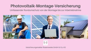 Photovoltaik-Montage-Versicherung
Umfassender Rundumschutz von der Montage bis zur Inbetriebnahme
Versicherungsmakler Rosanowske GmbH & Co. KG
 
