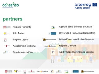 partners
• Regione Piemonte
• ASL Torino
• Regione Liguria
• Accademia di Medicina
• Dipartimento del Var
• Agenzia per lo...