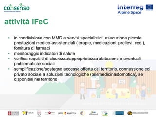 attività IFeC
• in condivisione con MMG e servizi specialistici, esecuzione piccole
prestazioni medico-assistenziali (tera...