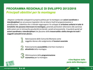 «Regione Lombardia svilupperà la propria politica per la montagna con azioni coordinate e
interdisciplinari sia nei proces...