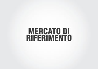 MERCATO DI
RIFERIMENTO
 